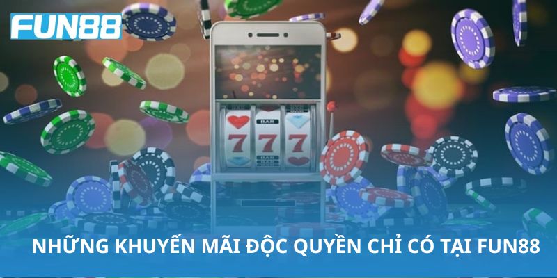 Những khuyến mãi độc quyền chỉ có tại Fun88