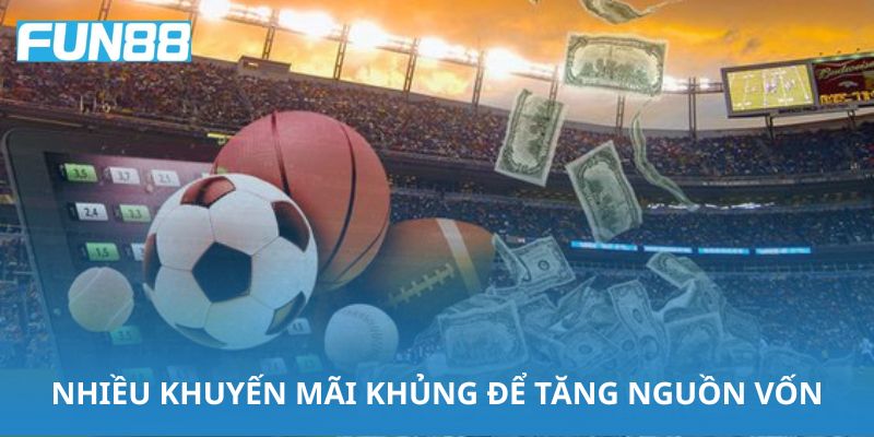 Fun88 có rất nhiều khuyến mãi khủng để tăng nguồn vốn