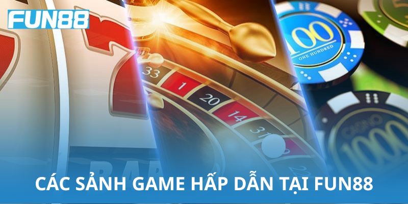 Những sảnh game hấp dẫn nhất đang có tại Fun88