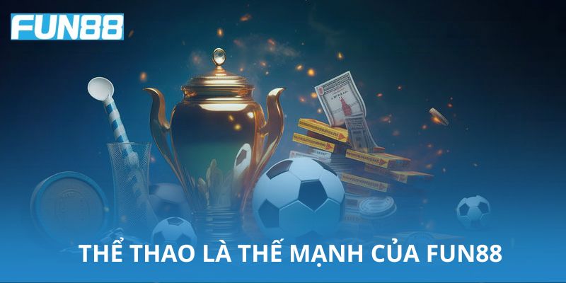 Thể thao luôn là thế mạnh truyền thống của Fun88